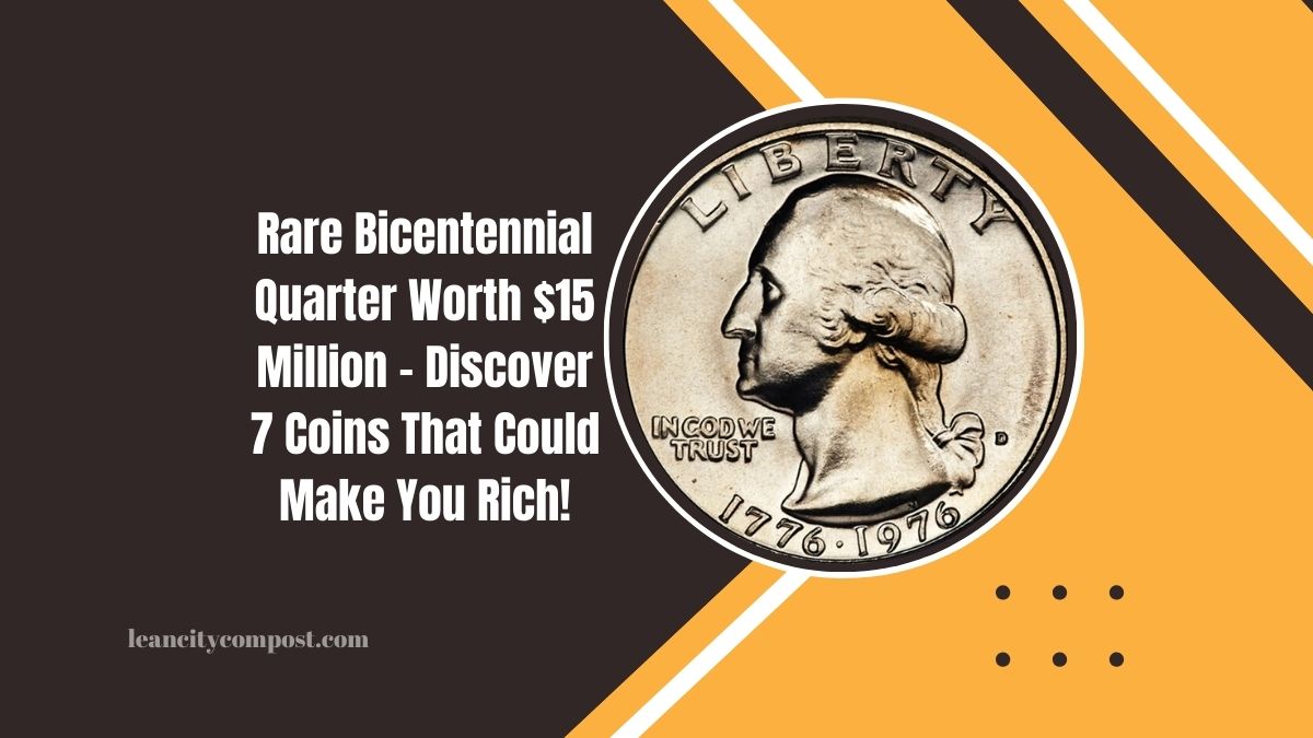 Rare Bicentennial Quarter Worth $15 Million – Discover 7 Coins That Could Make You Rich!